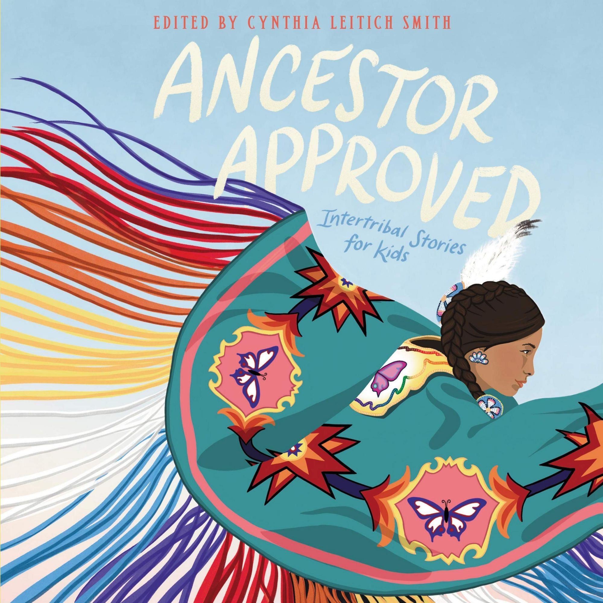 Words: Ancestor Approved: Intertribal Stories for Kids. Illustration of a Native girl wearing dance regalia.